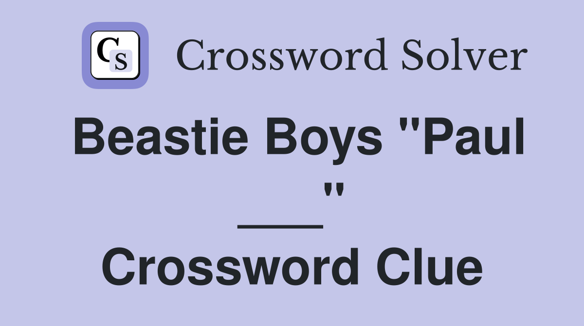 Beastie Boys "Paul ___" Crossword Clue