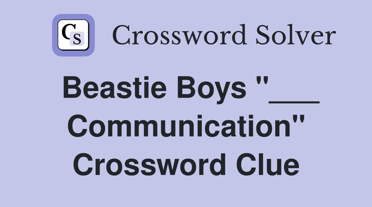 Beastie Boys "___ Communication" Crossword Clue