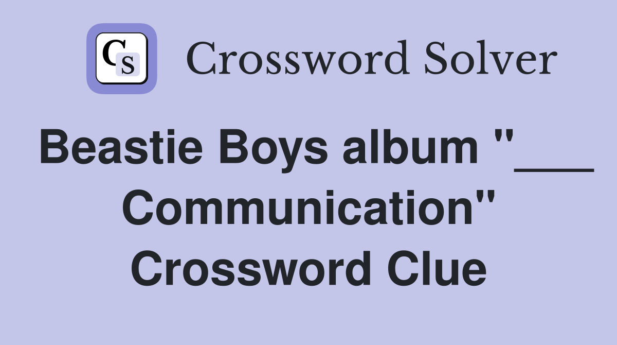 Beastie Boys album "___ Communication" Crossword Clue