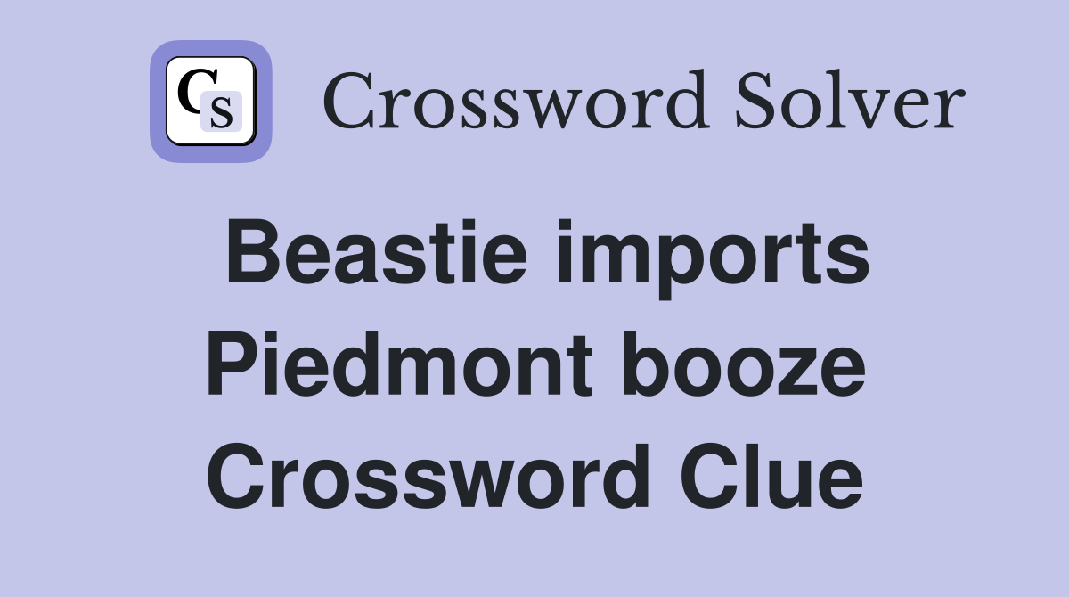 Beastie imports Piedmont booze Crossword Clue
