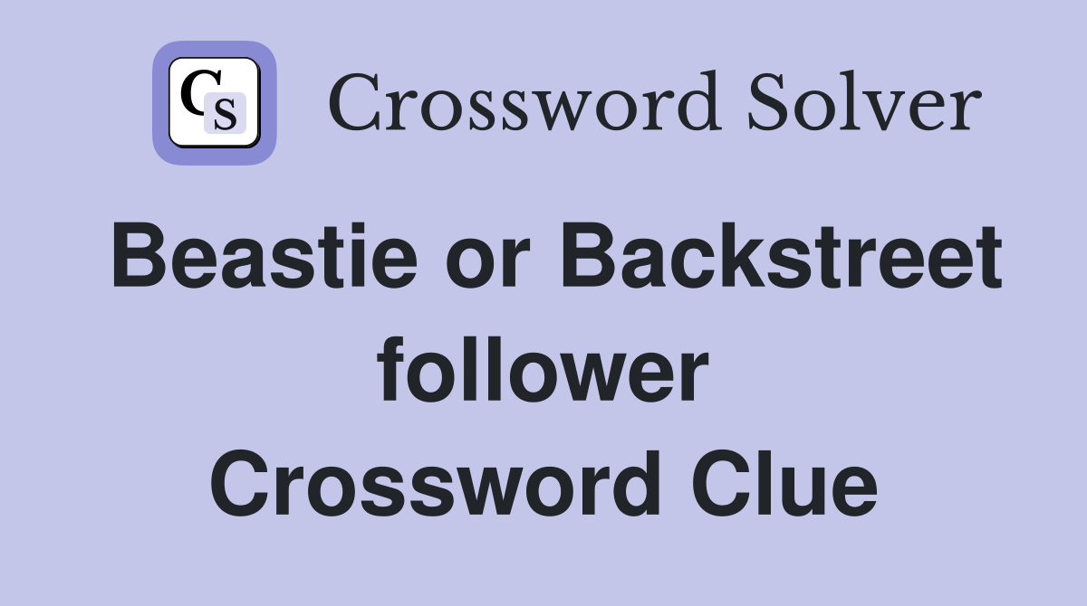 Beastie or Backstreet follower Crossword Clue