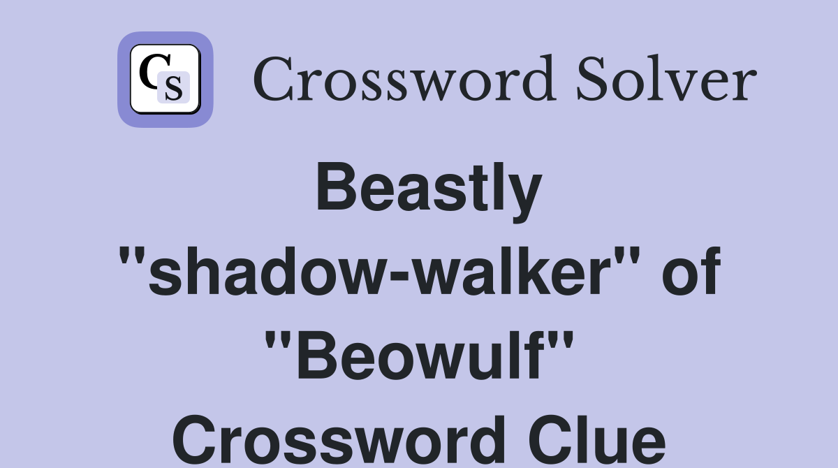 Beastly "shadow-walker" of "Beowulf" Crossword Clue