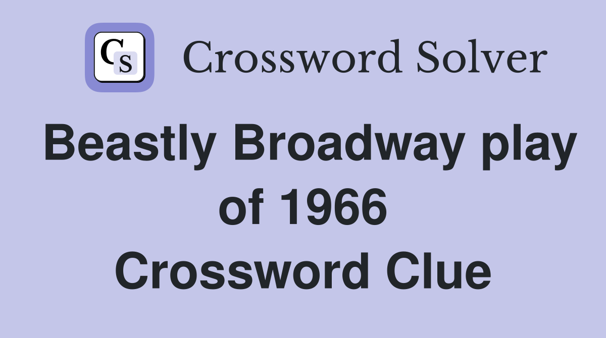 Beastly Broadway play of 1966 Crossword Clue