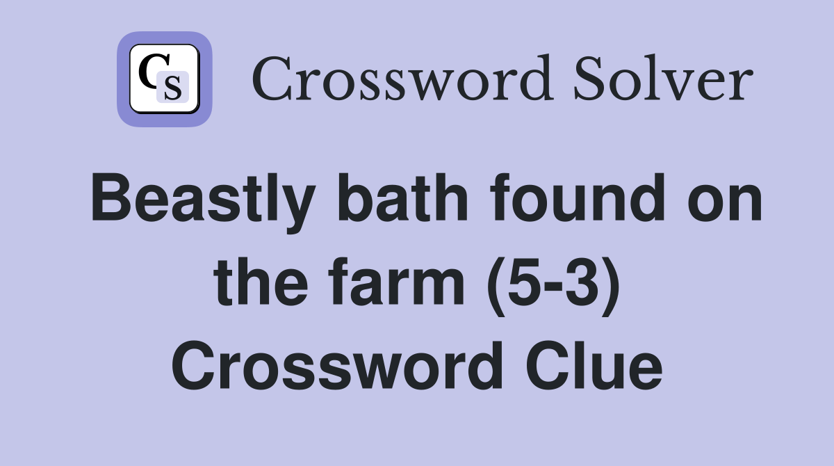 Beastly bath found on the farm (5-3) Crossword Clue