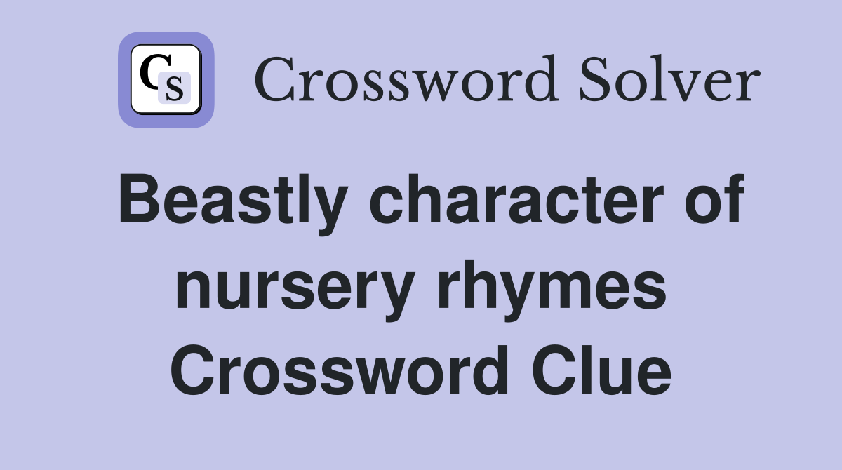 Beastly character of nursery rhymes Crossword Clue