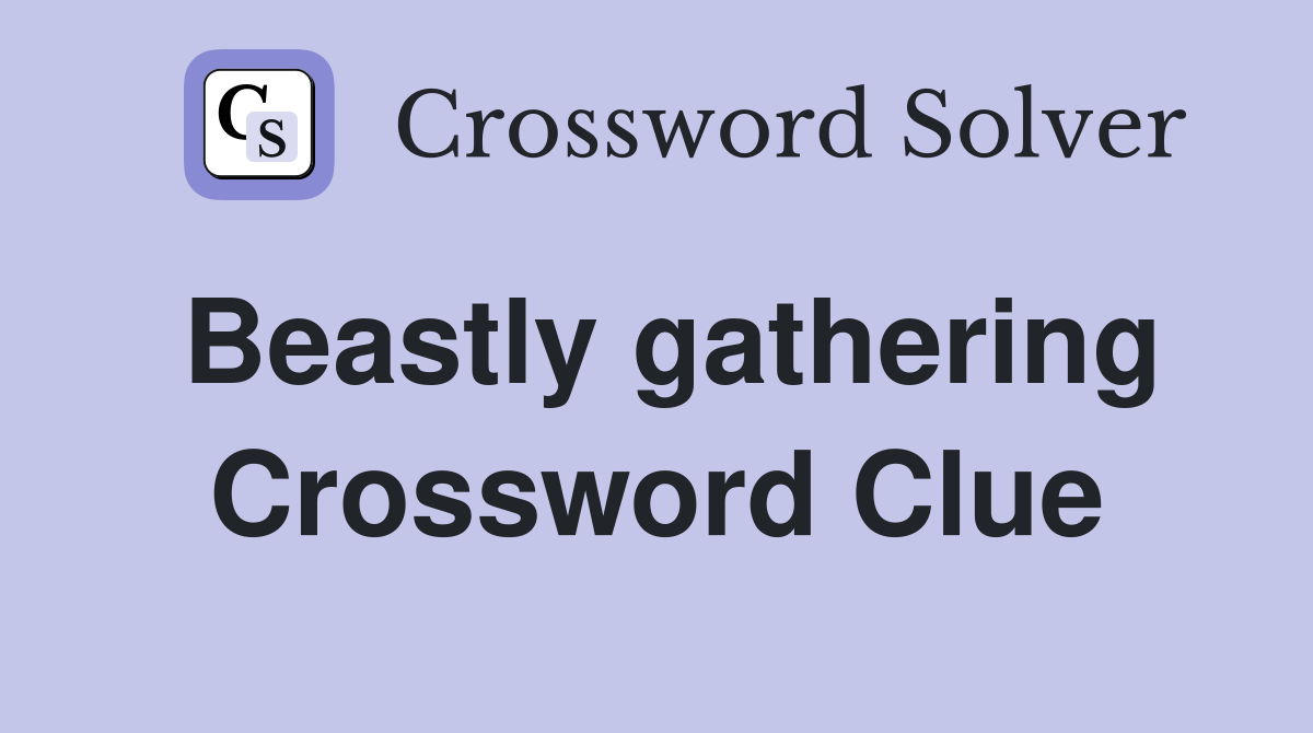 Beastly gathering Crossword Clue