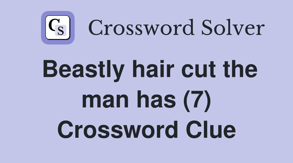 Beastly hair cut the man has (7) Crossword Clue