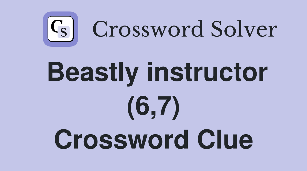 Beastly instructor (6,7) Crossword Clue