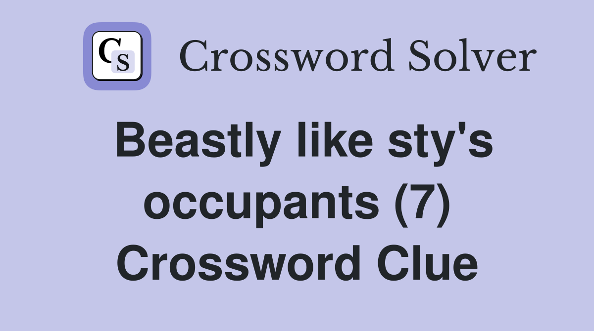 Beastly like sty's occupants (7) Crossword Clue