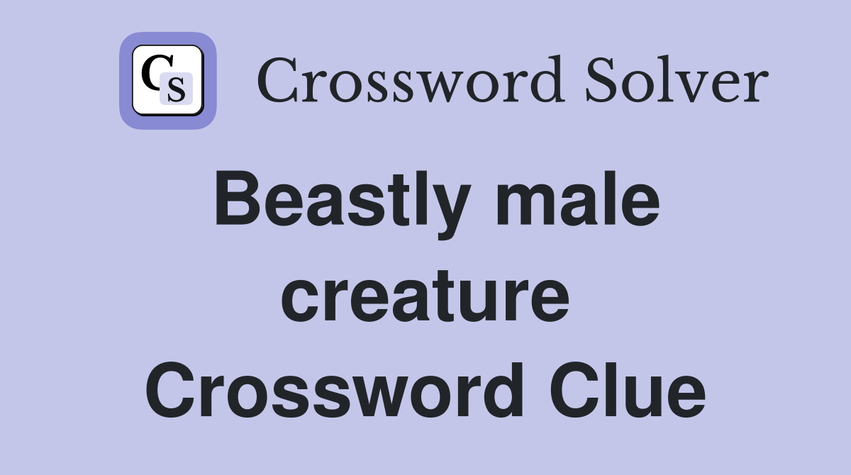 Beastly male creature Crossword Clue