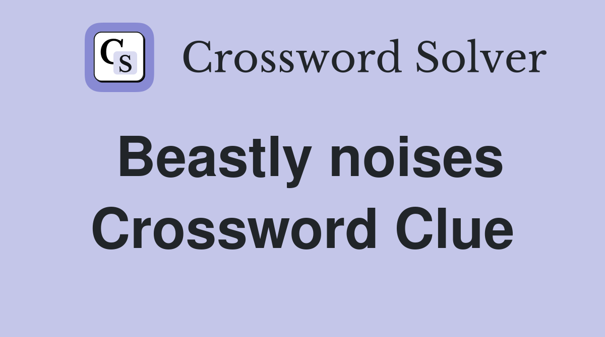 Beastly noises Crossword Clue