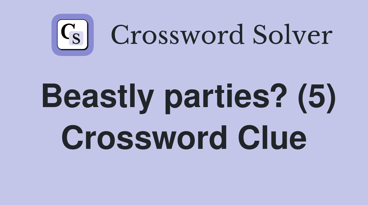 Beastly parties? (5) Crossword Clue