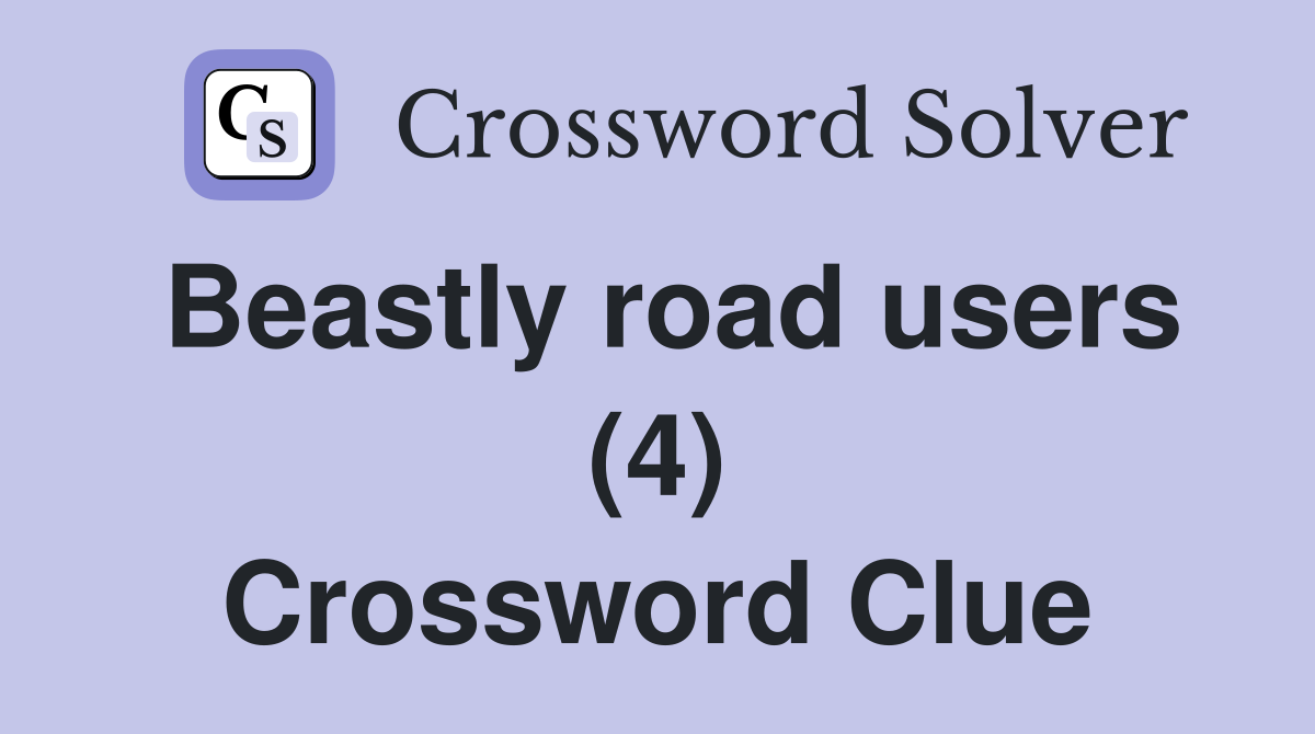Beastly road users (4) Crossword Clue