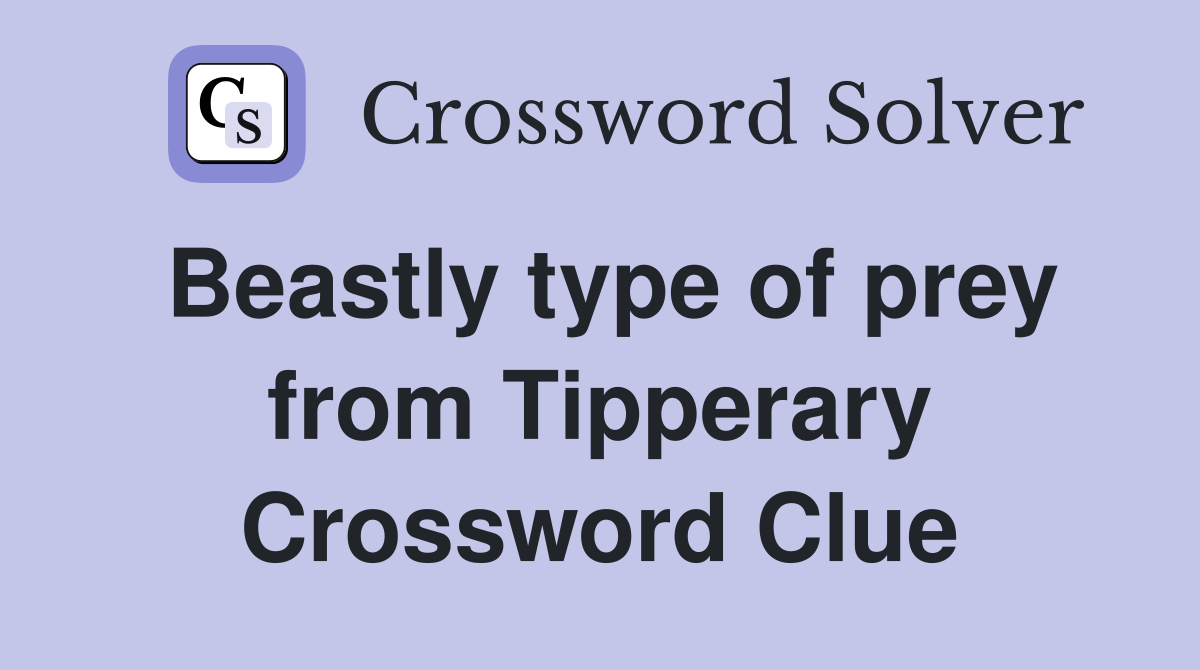 Beastly type of prey from Tipperary Crossword Clue