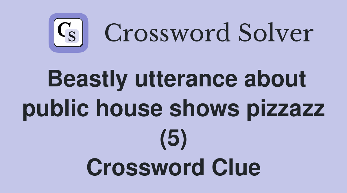 Beastly utterance about public house shows pizzazz (5) Crossword Clue