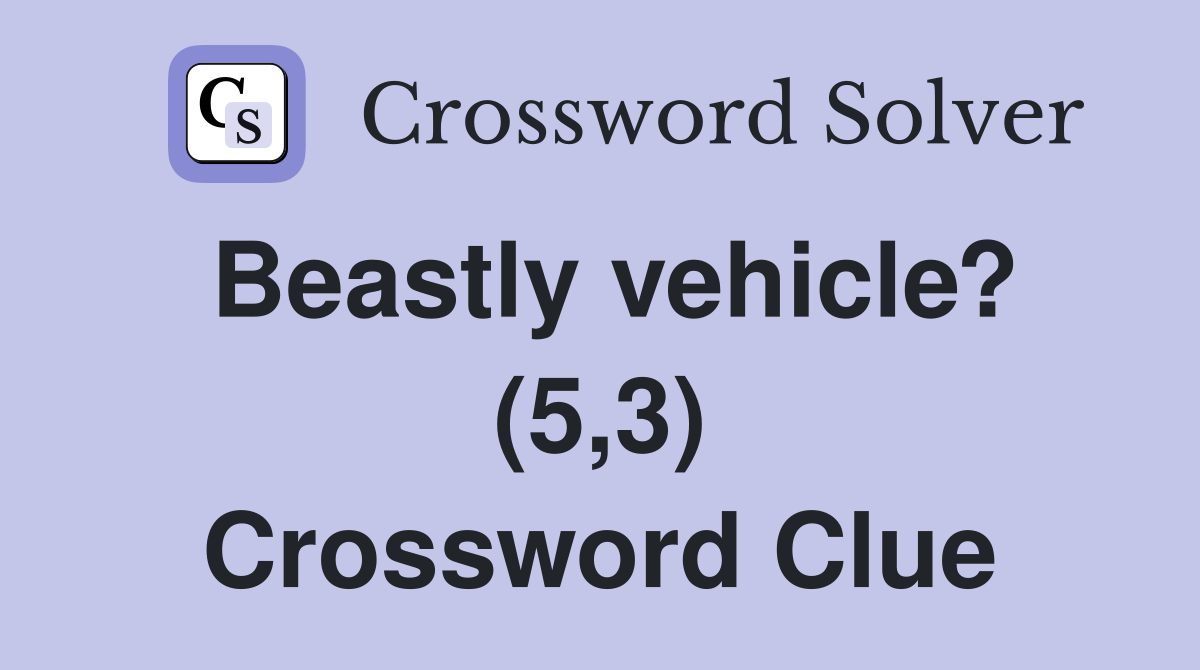 Beastly vehicle? (5,3) Crossword Clue