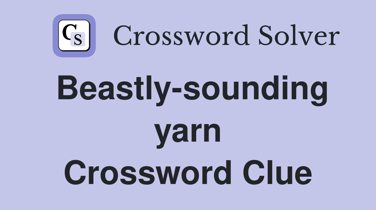 Beastly-sounding yarn Crossword Clue