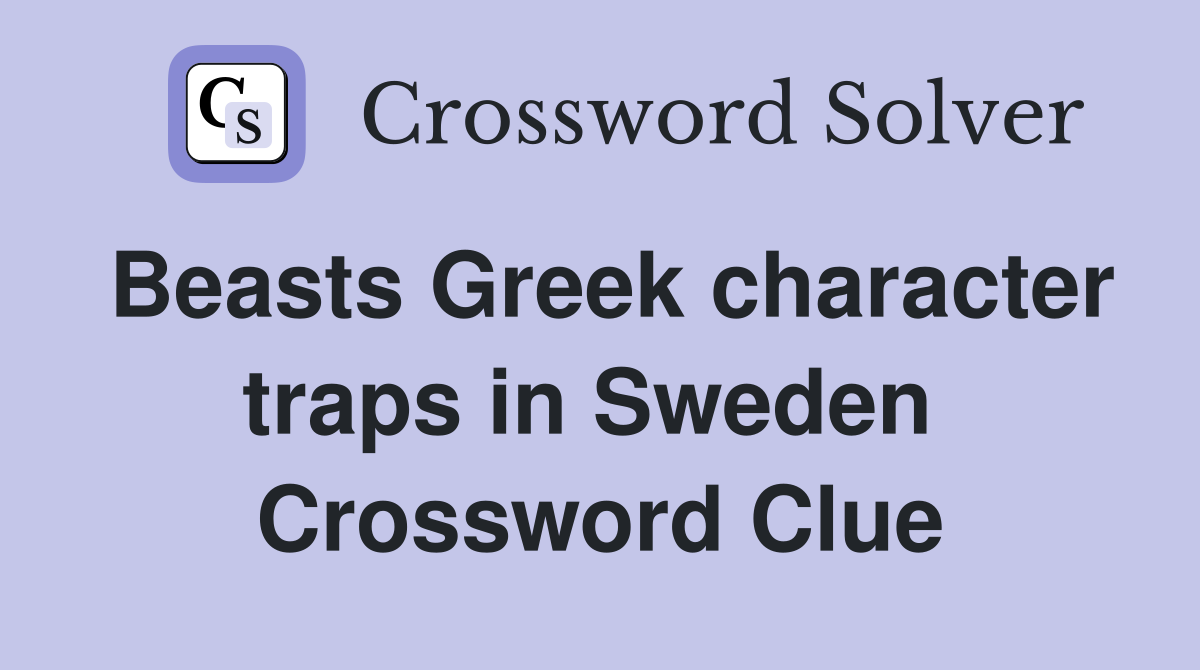 Beasts Greek character traps in Sweden  Crossword Clue