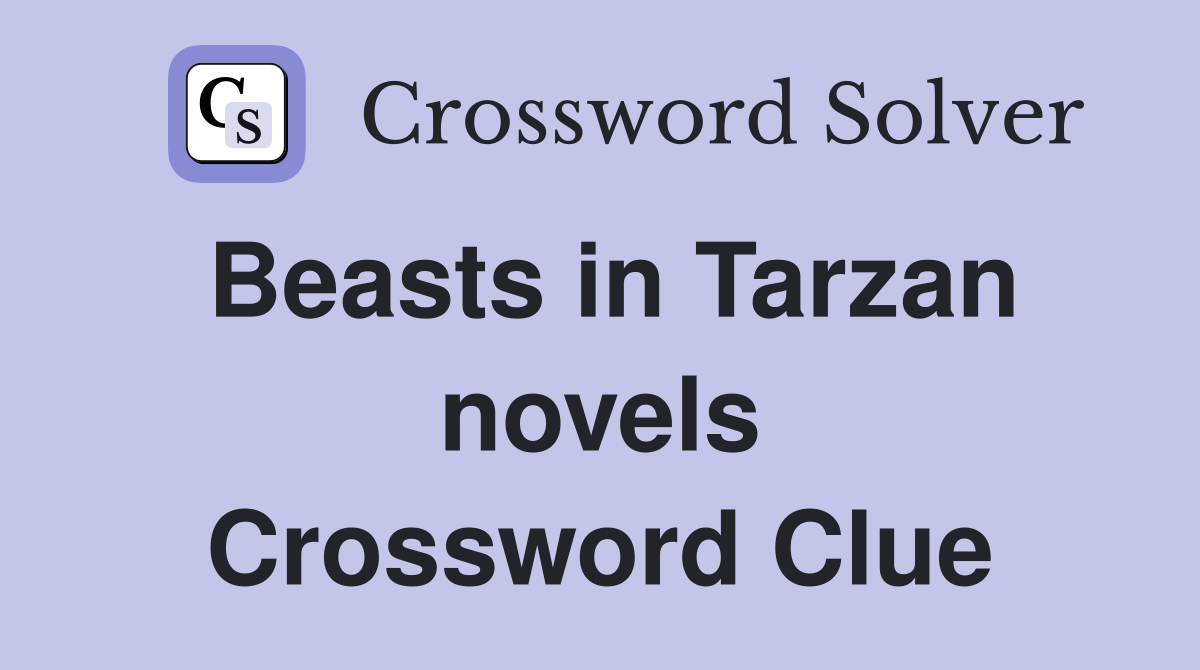 Beasts in Tarzan novels Crossword Clue