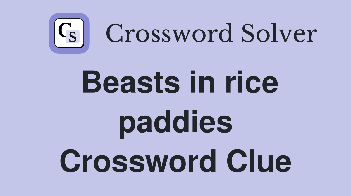 Beasts in rice paddies Crossword Clue