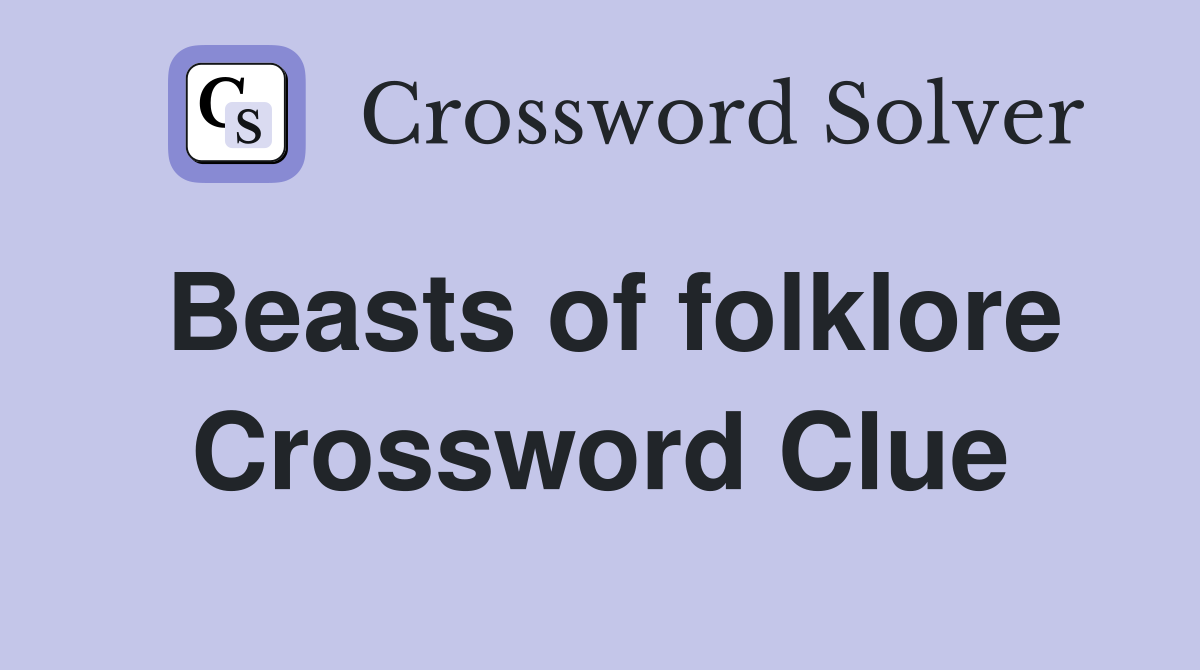 Beasts of folklore Crossword Clue