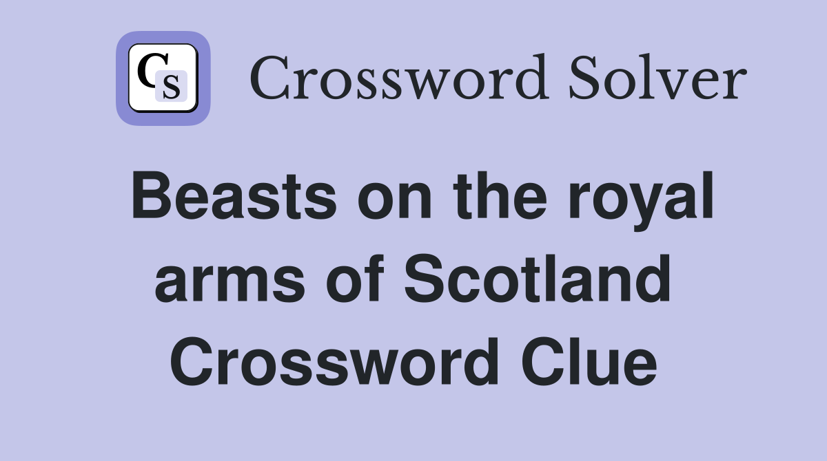 Beasts on the royal arms of Scotland Crossword Clue