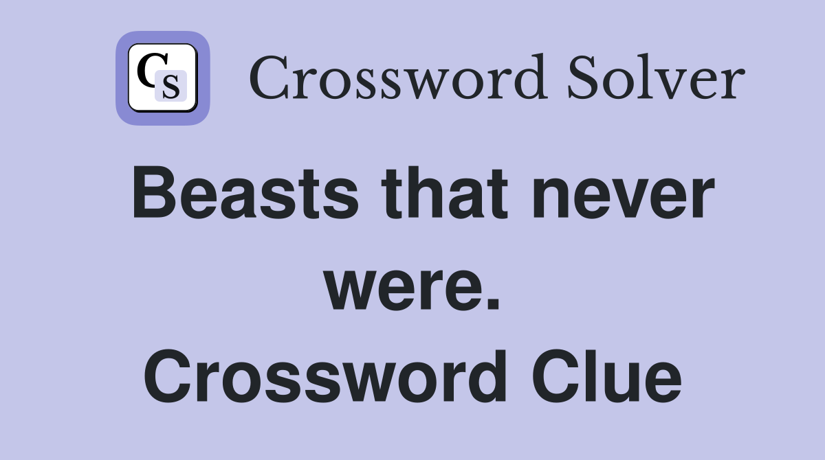 Beasts that never were. Crossword Clue