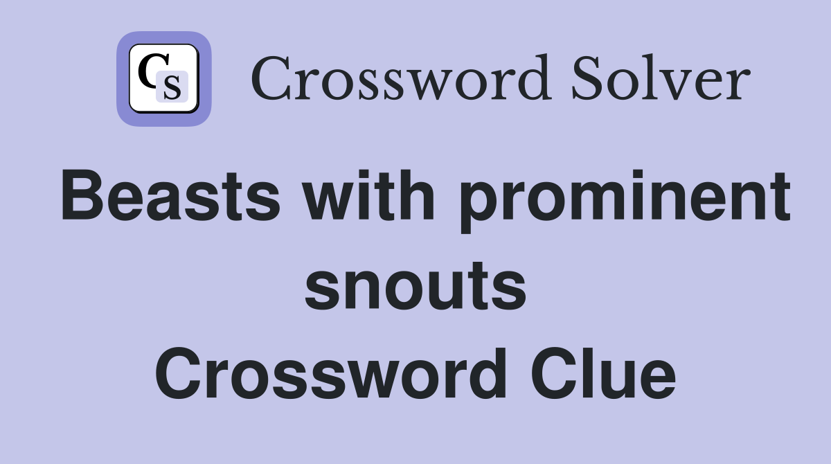Beasts with prominent snouts Crossword Clue