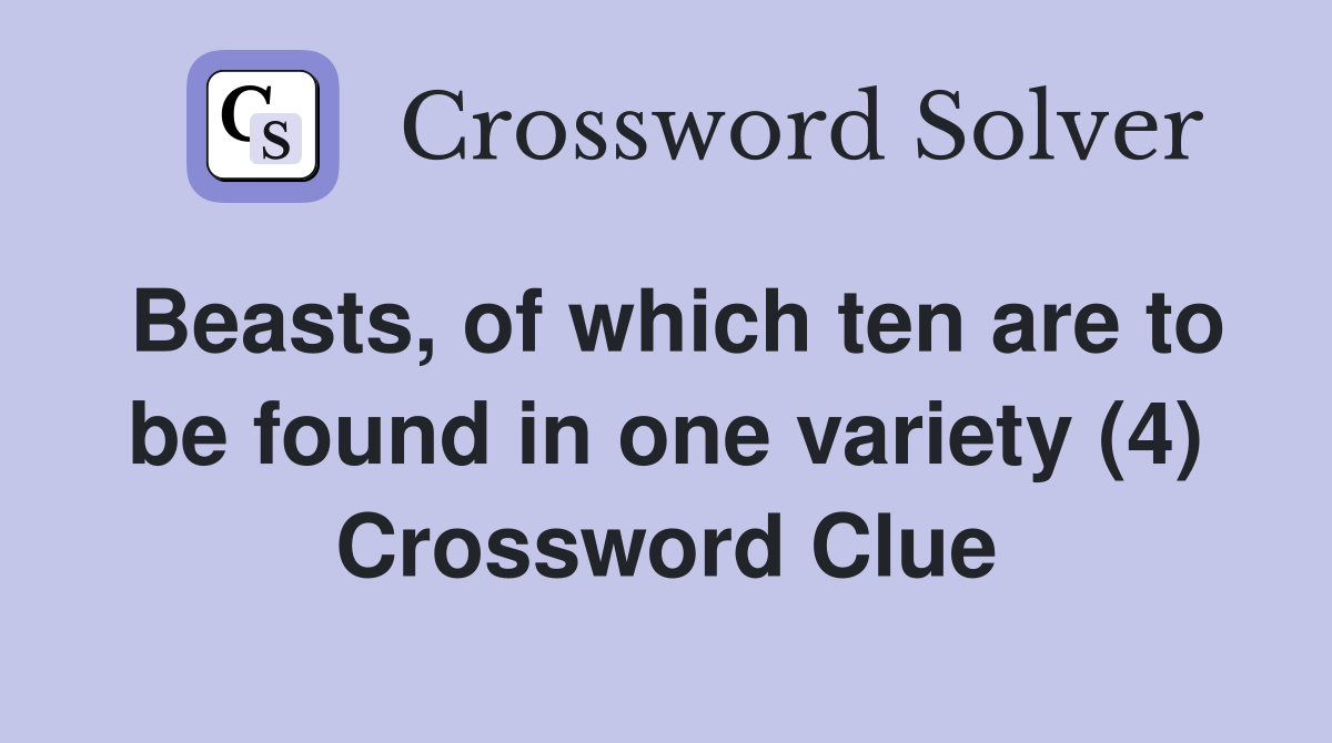 Beasts, of which ten are to be found in one variety (4) Crossword Clue