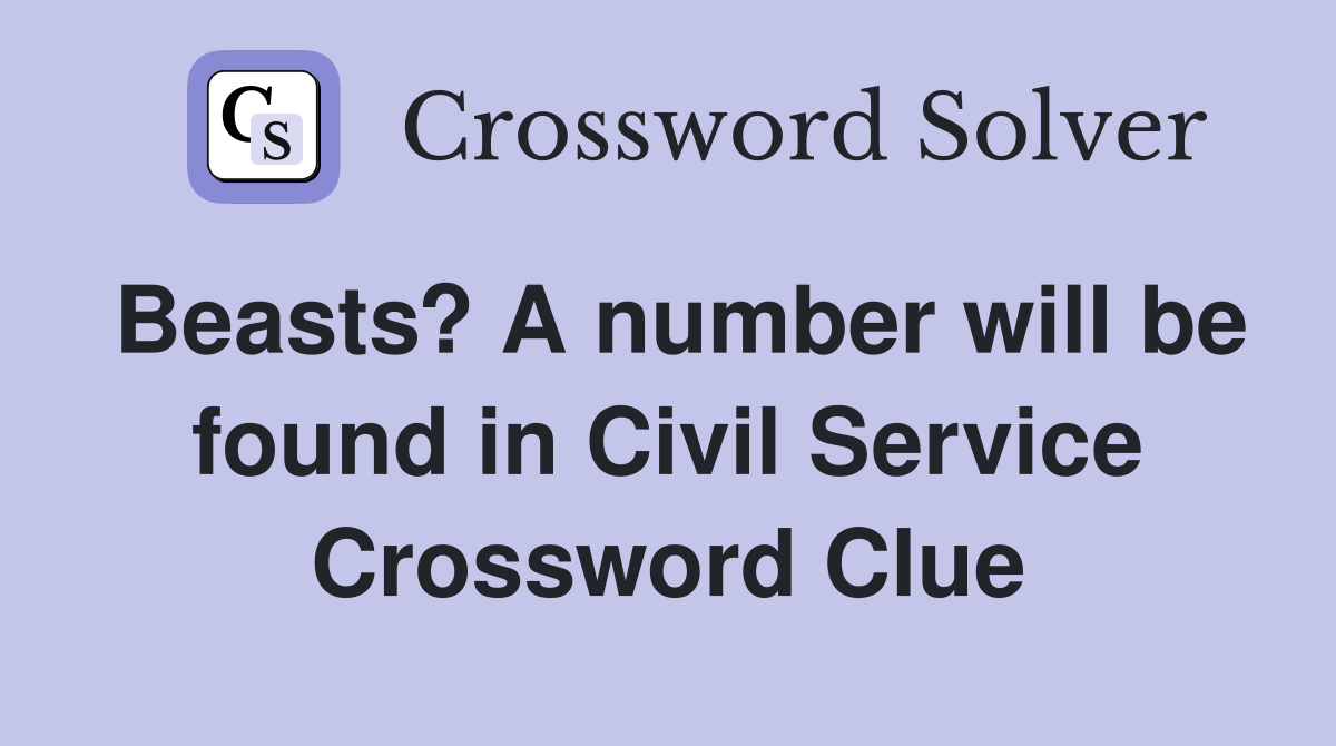 Beasts? A number will be found in Civil Service Crossword Clue