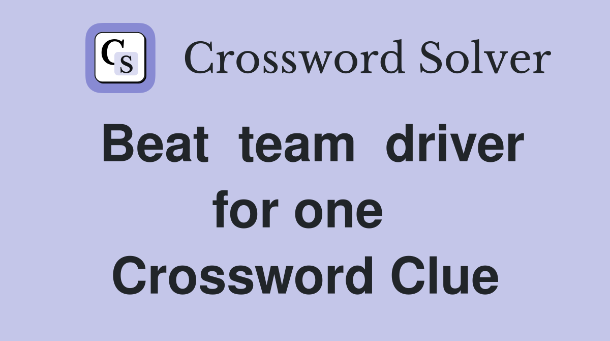 Beat  team  driver for one  Crossword Clue