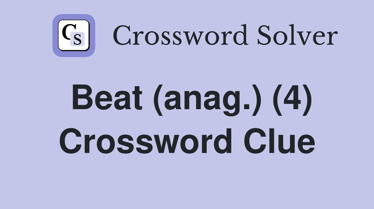 Beat (anag.) (4) Crossword Clue