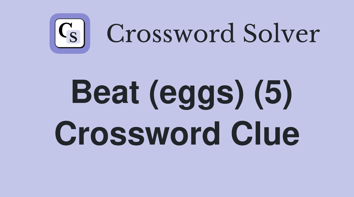 Beat (eggs) (5) Crossword Clue