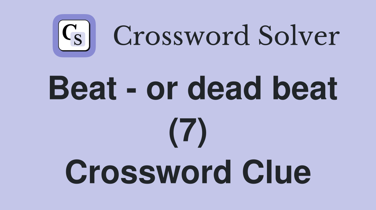 Beat - or dead beat (7) Crossword Clue