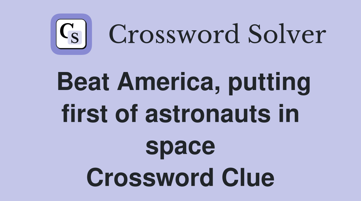 Beat America, putting first of astronauts in space Crossword Clue