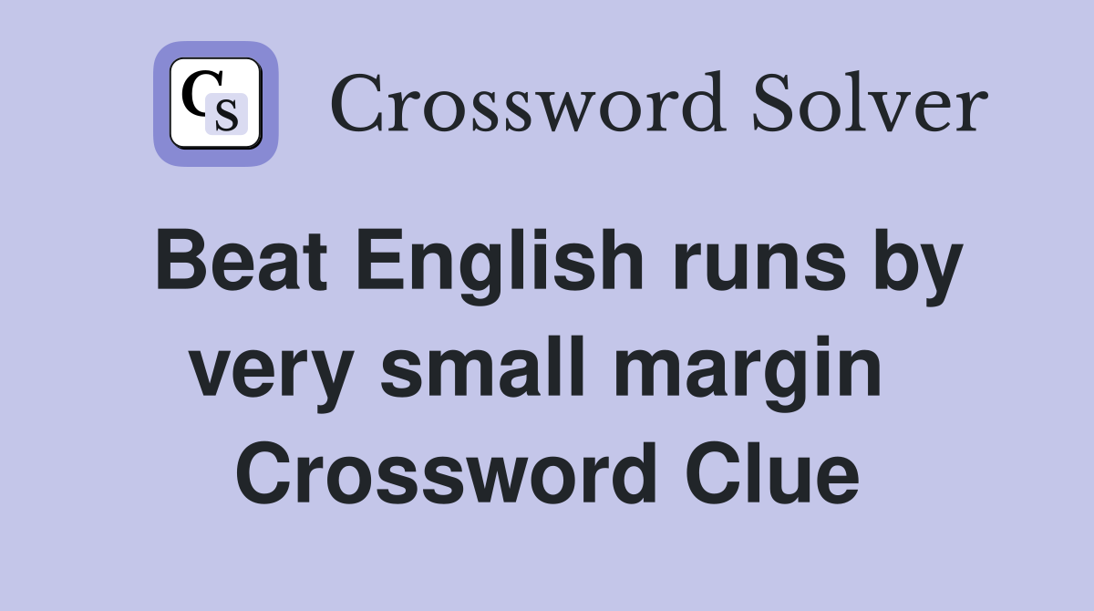 Beat English runs by very small margin  Crossword Clue