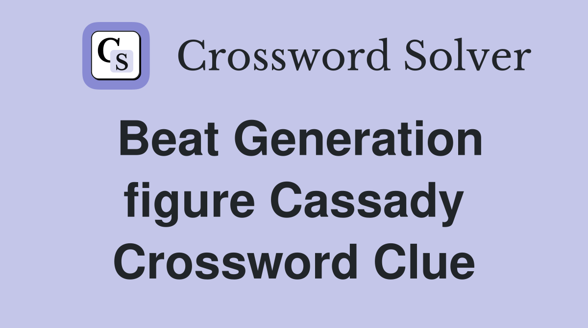 Beat Generation figure Cassady Crossword Clue