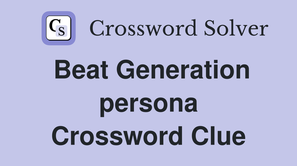 Beat Generation persona Crossword Clue