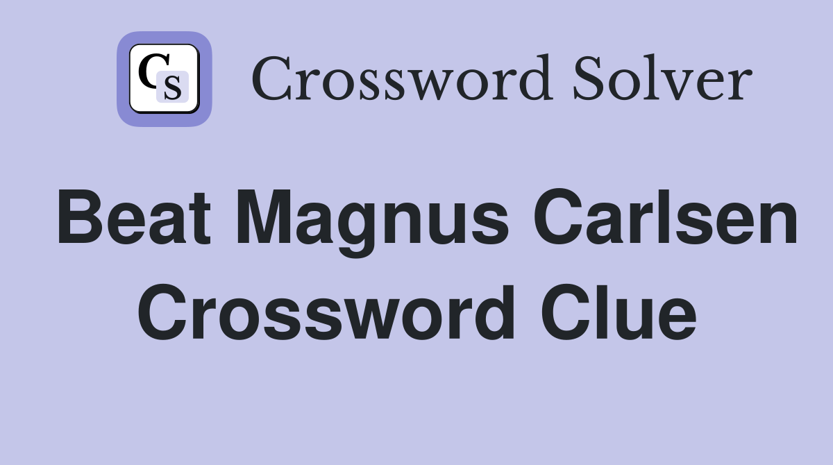 Beat Magnus Carlsen Crossword Clue