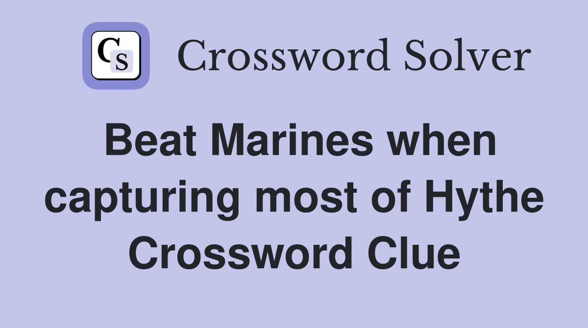 Beat Marines when capturing most of Hythe Crossword Clue