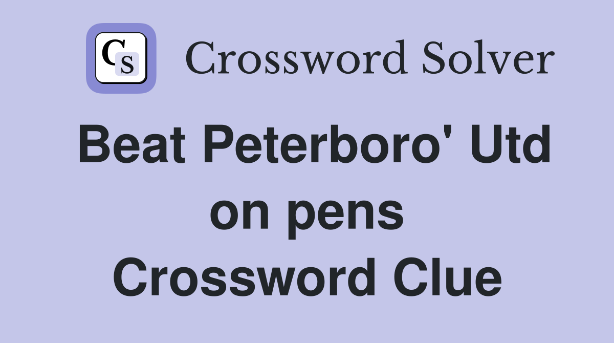 Beat Peterboro' Utd on pens Crossword Clue