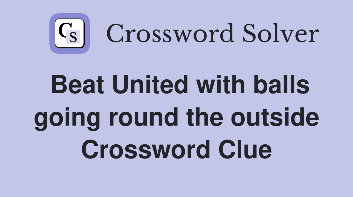 Beat United with balls going round the outside Crossword Clue