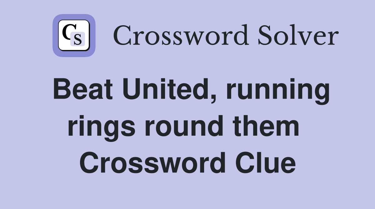 Beat United, running rings round them  Crossword Clue