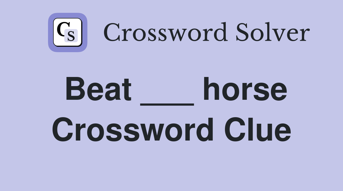 Beat ___ horse Crossword Clue