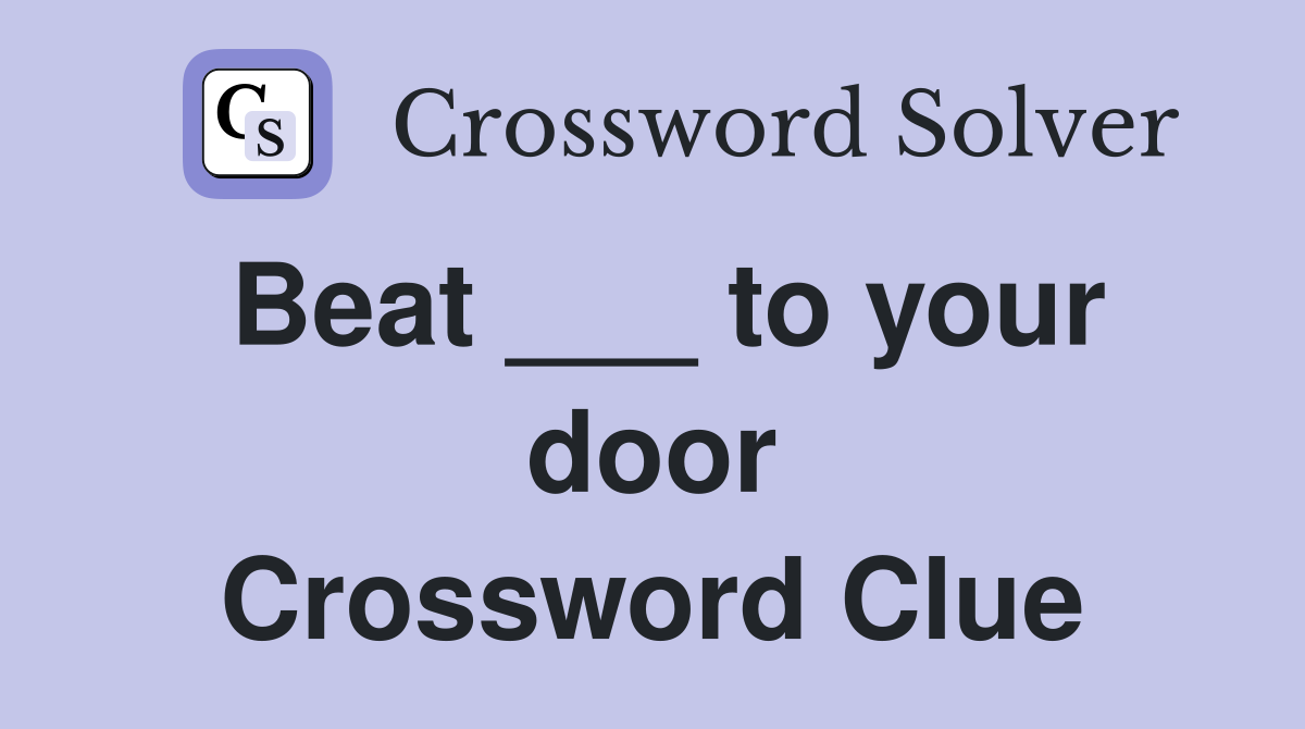 Beat ___ to your door Crossword Clue
