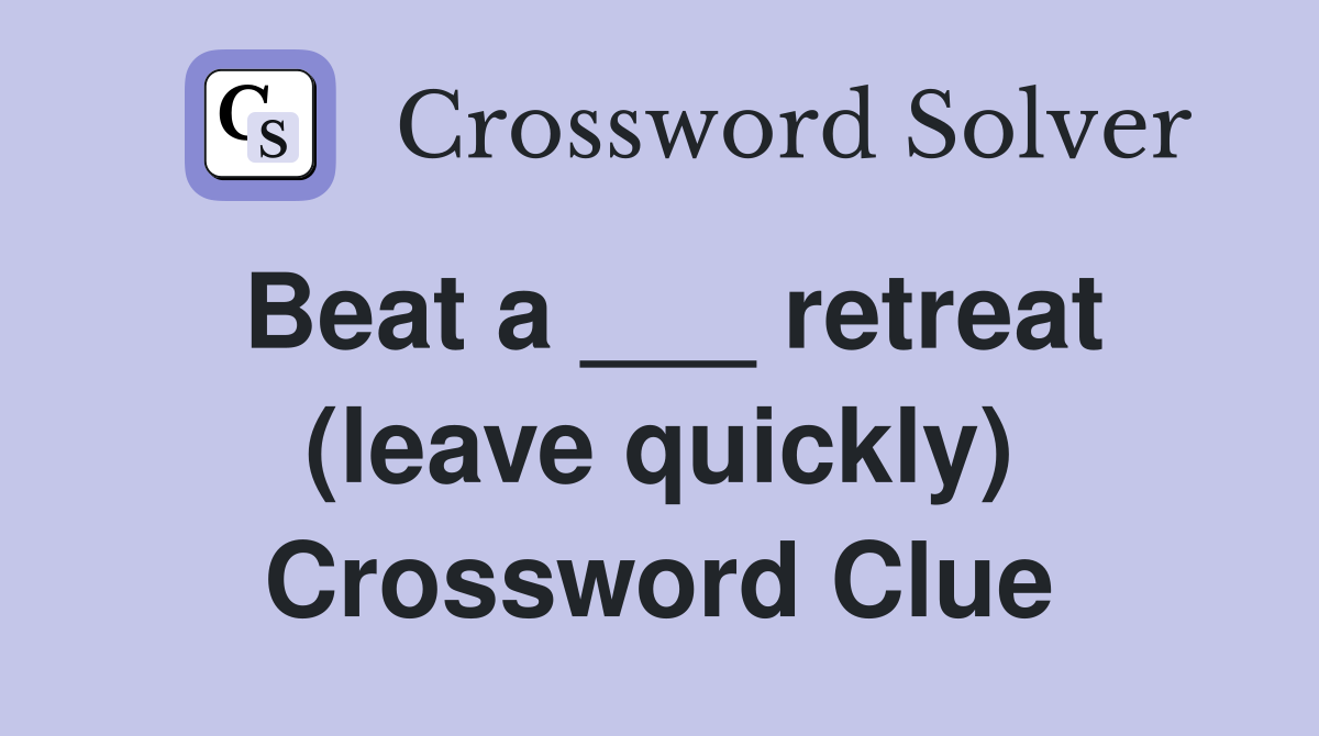 Beat a ___ retreat (leave quickly) Crossword Clue