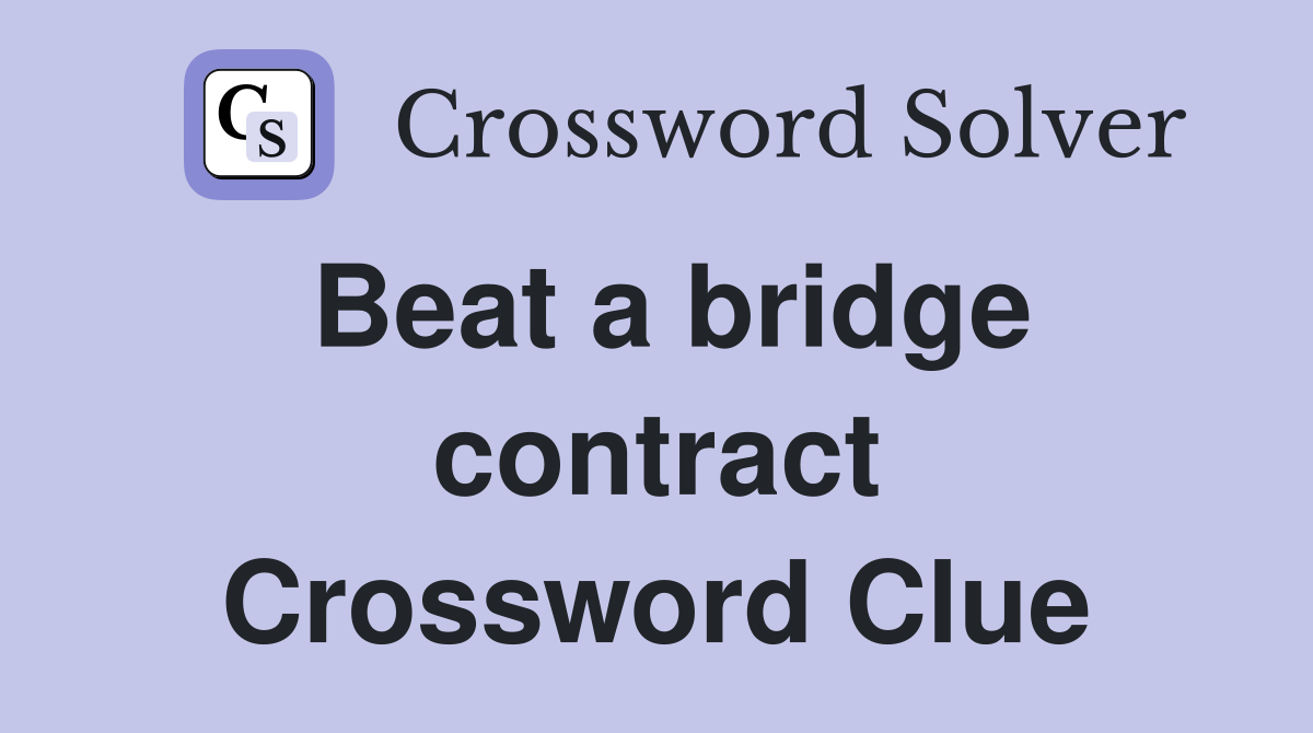 Beat a bridge contract Crossword Clue