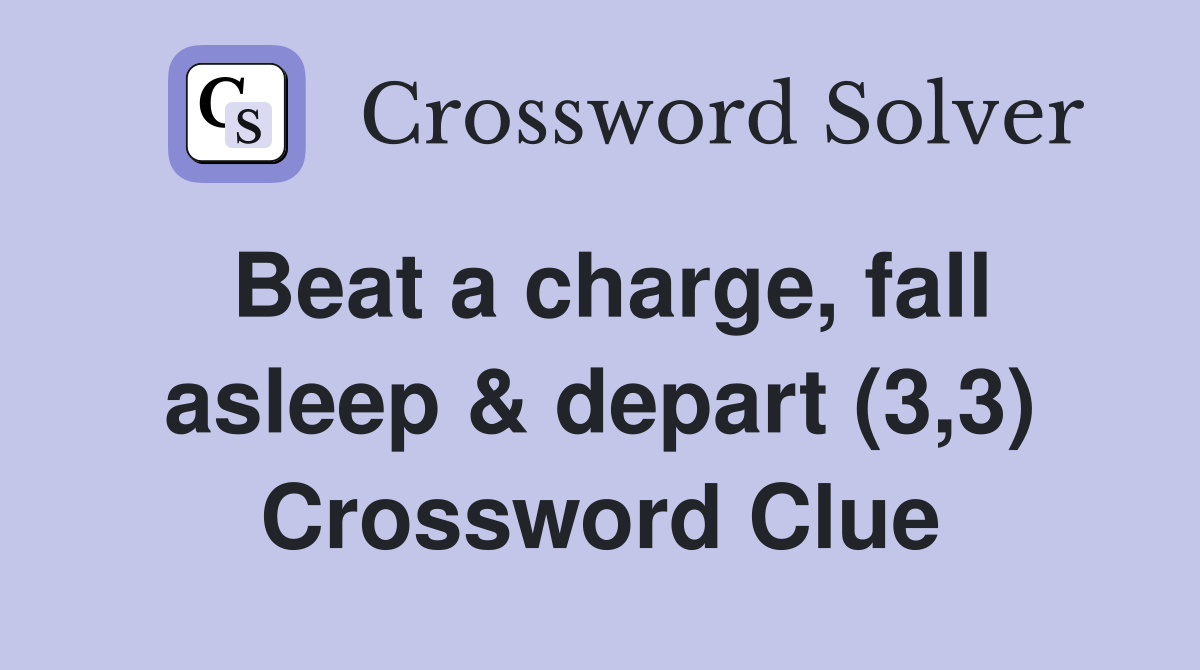 Beat a charge, fall asleep & depart (3,3) Crossword Clue