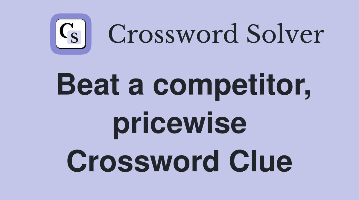 Beat a competitor, pricewise Crossword Clue