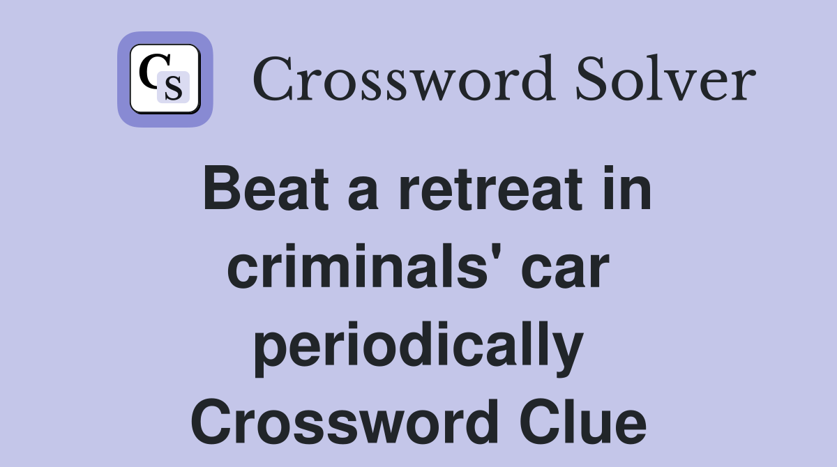 Beat a retreat in criminals' car periodically Crossword Clue